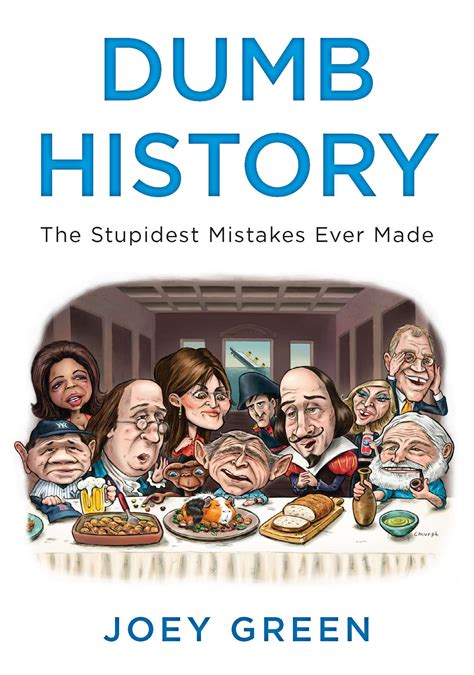 Dumb History The Stupidest Mistakes Ever Made